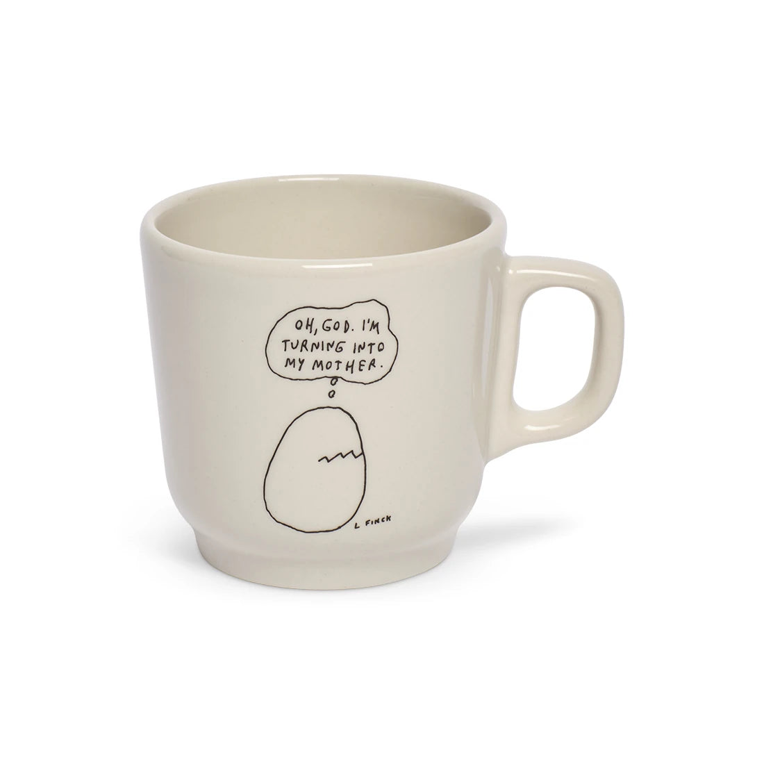 LIANA FINCK - TURNING INTO MY MOTHER MUG (10OZ)