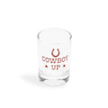 COWBOY UP SHOT GLASS (1.85OZ)