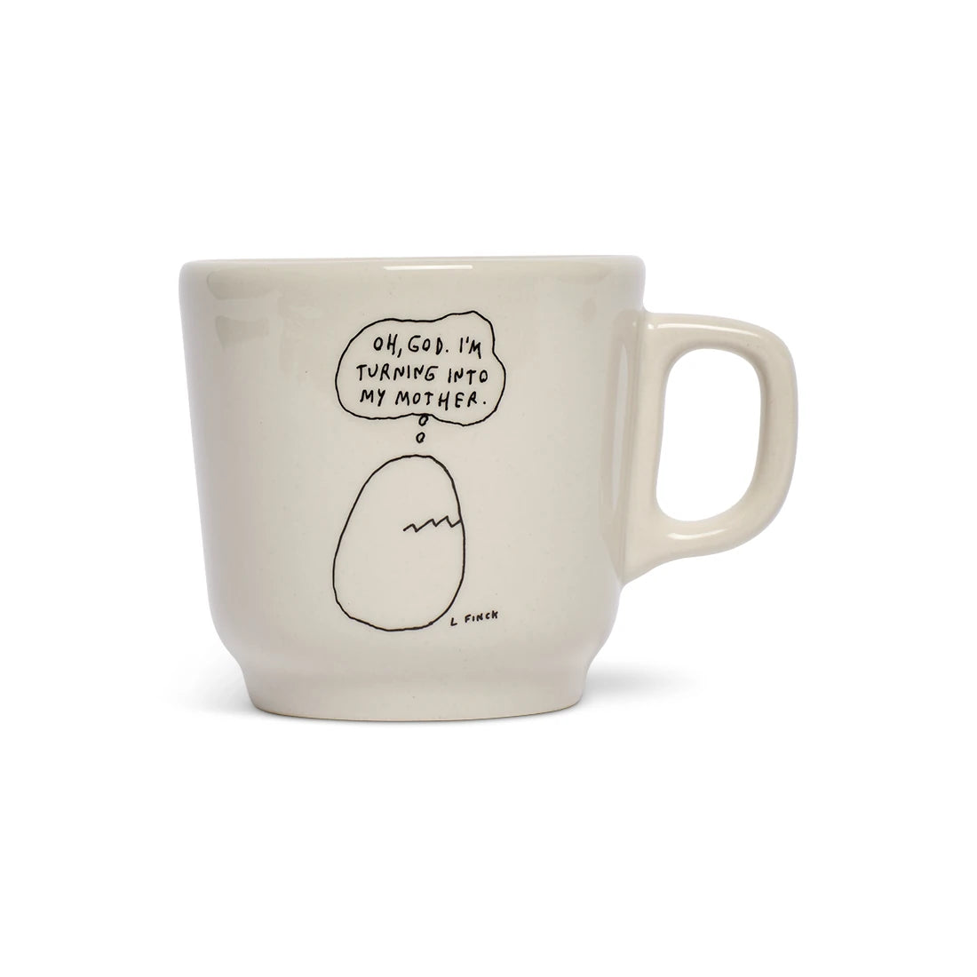 LIANA FINCK - TURNING INTO MY MOTHER MUG (10OZ)